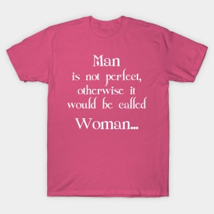 MAN IS NOT PERFECT.... T-Shirt